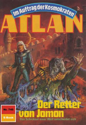 Cover of the book Atlan 746: Der Retter von Jomon by H.G. Francis, Dirk Hess, Kurt Mahr, H.G. Ewers