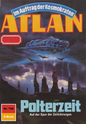 Cover of the book Atlan 748: Polterzeit by Clark Darlton, Kurt Mahr, K.H. Scheer, W. W. Shols