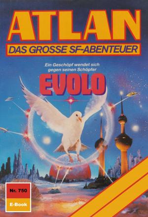 Cover of the book Atlan 750: EVOLO by Hubert Haensel, Leo Lukas, Ernst Vlcek, Frank Böhmert, Frank Borsch, Uwe Anton
