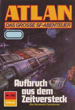 Cover of the book Atlan 752: Aufbruch aus dem Zeitversteck by Clark Darlton, H.G. Ewers, H.G. Francis, Hans Kneifel, William Voltz, Ernst Vlcek