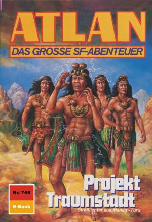 Cover of the book Atlan 765: Projekt Traumstadt by Uwe Anton