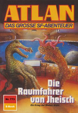 Cover of the book Atlan 773: Die Raumfahrer von Jheisch by H.G. Ewers
