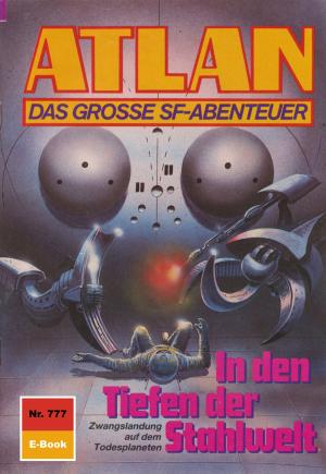 Cover of the book Atlan 777: In den Tiefen der Stahlwelt by Christian Montillon