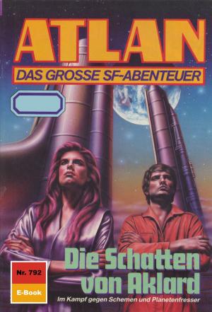 Cover of the book Atlan 792: Die Schatten von Aklard by H.G. Ewers, H.G. Francis, Hans Kneifel, Kurt Mahr, William Voltz