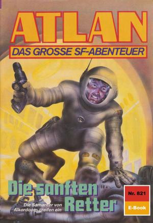 Cover of the book Atlan 821: Die sanften Retter by Clark Darlton, H.G. Ewers, Kurt Mahr, K.H. Scheer, William Voltz
