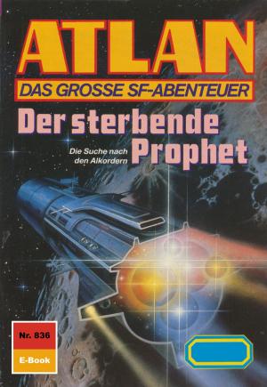 Cover of the book Atlan 836: Der sterbende Prophet by Kurt Brand