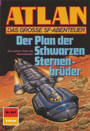 Cover of the book Atlan 841: Der Plan der Schwarzen Sternenbrüder by William Voltz