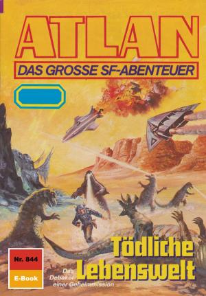 Cover of the book Atlan 844: Tödliche Lebenswelt by Leo Lukas