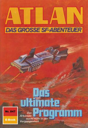 Cover of the book Atlan 847: Das ultimate Programm by Hubert Haensel