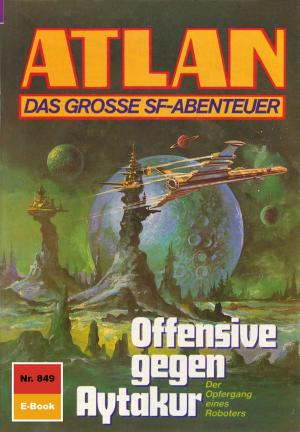 Book cover of Atlan 849: Offensive gegen Aytakur