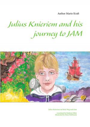 Cover of the book Julius Knieriem and his journey to Jam by A. T. Legrand, Michaela Meyer, Lea Giegerich, Sonja Flader, Thomas Wohlfeil, Thomas Reeh, Detlef Klever, Franziska Meersburg, Anke Höhl-Kayser