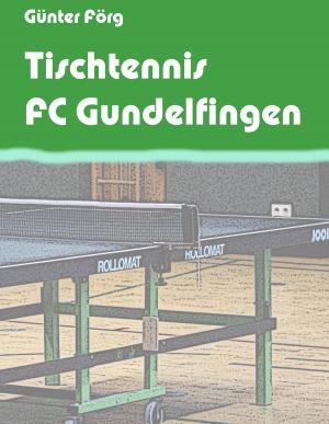 Cover of the book Tischtennis FC Gundelfingen by Michael von Prollius