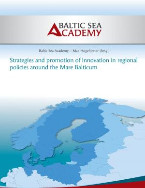 Cover of the book Strategies and Promotion of Innovation in Regional Policies around the Mare Balticum by Jutta Schütz, Eva Schatz