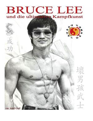 Cover of the book Bruce Lee und die ultimative Kampfkunst by Roland Proesch, Aikaterini Daskalaki-Proesch