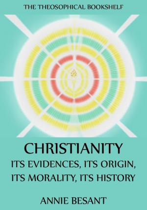 Cover of the book Christianity: Its Evidences, Its Origin, Its Morality, Its History by Michael Viggo Fausböll