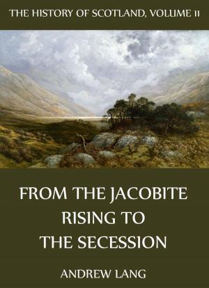 bigCover of the book The History Of Scotland - Volume 11: From The Jacobite Rising To The Secession by 