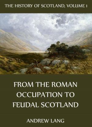Cover of the book The History Of Scotland - Volume 1: From The Roman Occupation To Feudal Scotland by Emanuel Swedenborg