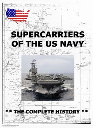 Cover of the book Supercarriers of the US Navy - The Complete History by Chester Newell