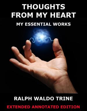 Cover of the book Thoughts From My Heart - My Essential Works by Jay Bahre