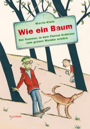 Cover of the book Wie ein Baum: Der Sommer, in dem Florian Erdmann sein grünes Wunder erlebte by Martin Klein