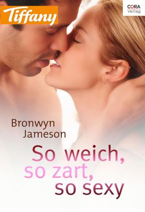 Cover of the book So weich, so zart, so sexy by Nancy Robards Thompson