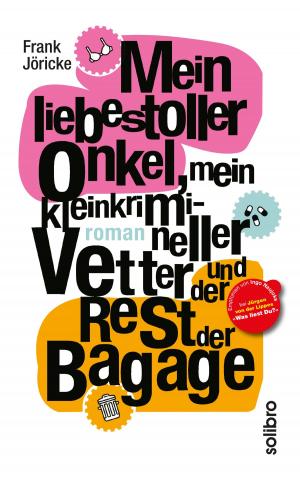 Cover of Mein liebestoller Onkel, mein kleinkrimineller Vetter und der Rest der Bagage