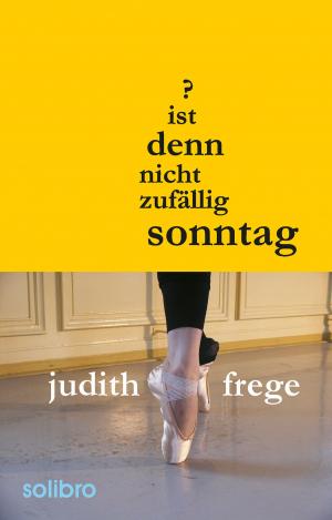 Cover of the book Ist denn nicht zufällig Sonntag? by Judith Frege