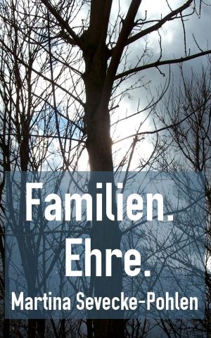 Cover of the book Familien. Ehre. by Martina Sevecke-Pohlen