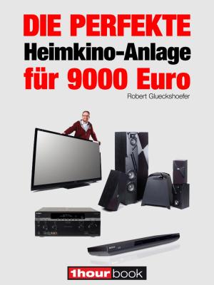 Cover of the book Die perfekte Heimkino-Anlage für 9000 Euro by Tobias Runge, Jochen Schmitt, Michael Voigt