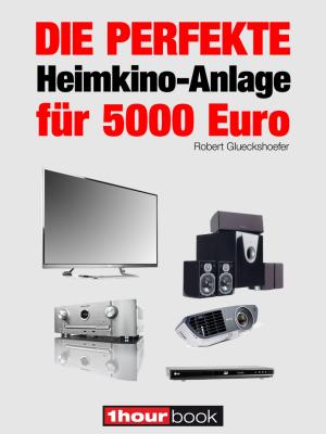 Cover of the book Die perfekte Heimkino-Anlage für 5000 Euro by Tobias Runge, Jochen Schmitt, Michael Voigt
