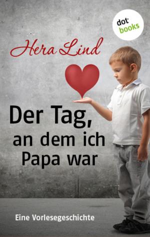Cover of the book Der Tag, an dem ich Papa war by Jennifer Wellen