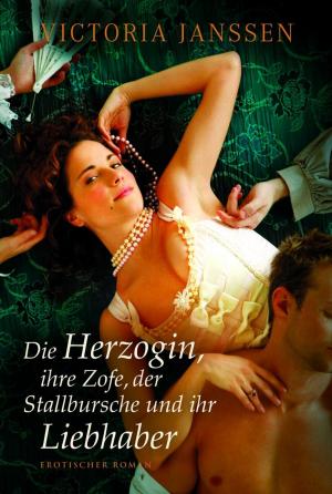 Cover of the book Die Herzogin, ihre Zofe, der Stallbursche und ihr Liebhaber by Sylvia Andrew