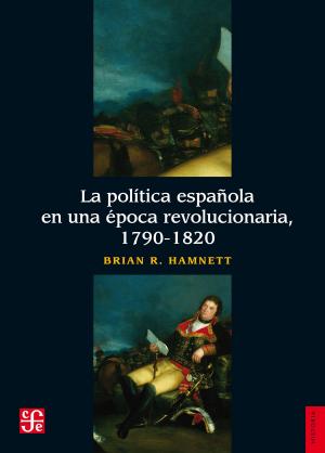 Book cover of La política española en una época revolucionaria, 1790-1820