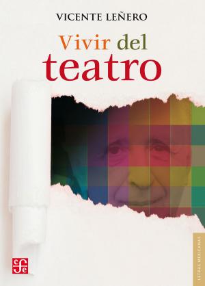 Cover of the book Vivir del teatro by Víctor L. Urquidi, Alicia Hernández Chávez
