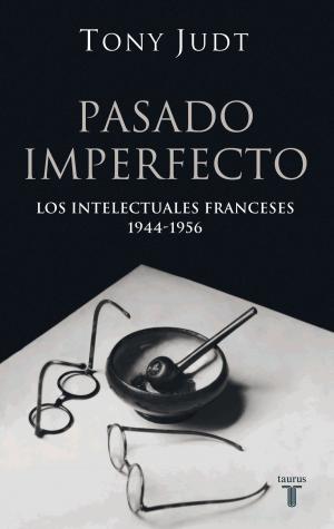 Cover of the book Pasado imperfecto. Los intelectuales franceses: 1944-1956 by Bruno Valente, Elisabeth G. Iborra