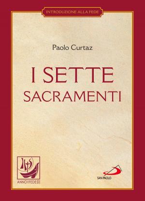 Book cover of I sette sacramenti. La celebrazione del mistero cristiano