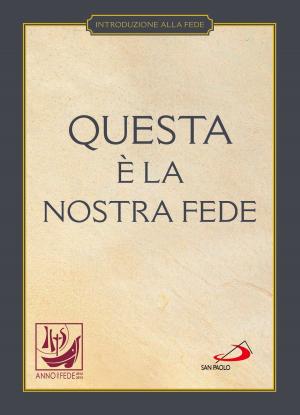 Cover of the book Questa è la nostra fede. Simboli, professioni e preghiere by Gilbert Keith Chesterton