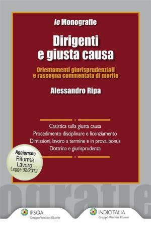 Cover of the book Dirigenti e giusta causa by Pierluigi Rausei, Alessandro Ripa, Andrea Colombo, Alessandro Varesi