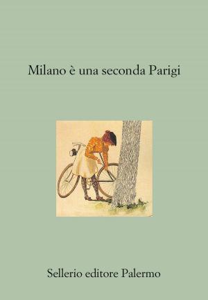 bigCover of the book Milano è una seconda Parigi by 