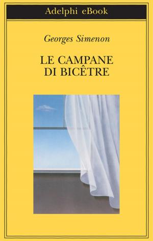 Cover of the book Le campane di Bicêtre by Georges Simenon