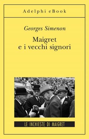 Cover of the book Maigret e i vecchi signori by I.J. Singer