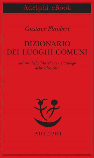 Cover of the book Dizionario dei luoghi comuni - Album della Marchesa - Catalogo delle idee chic by Friedrich Dürrenmatt