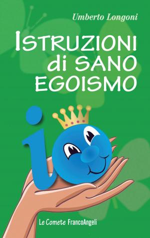 Cover of the book Istruzioni di sano egoismo by Nadia Nunzi, Lorenzo Castricini