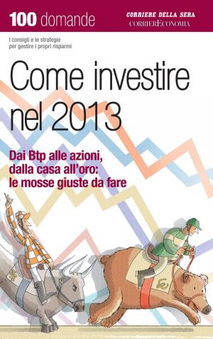 Cover of the book Come investire nel 2013 by Corriere della Sera, Marco Vichi