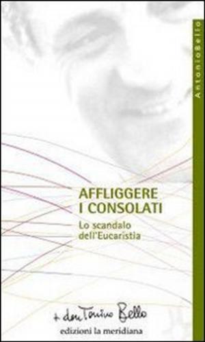 Cover of the book Affliggere i consolati. Lo scandalo dell'eucarestia by fr. MichaelDavide Semeraro