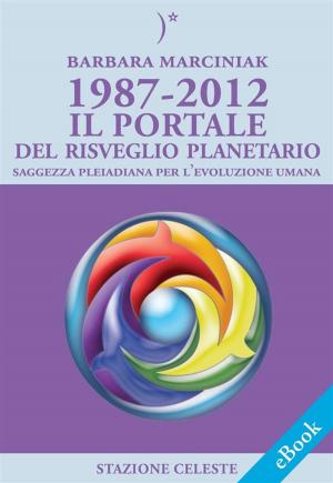 Cover of the book 1987-2012 – Il Portale del Risveglio Planetario - Saggezza dalle Pleiadi per l'evoluzione Umana by Rick Strassman, M.D.