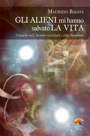 Cover of the book Gli alieni mi hanno salvato la vita by Pincherle Mario