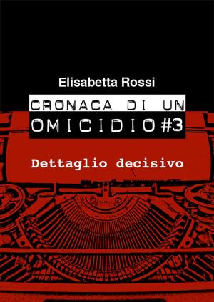 Cover of the book Cronaca di un omicidio #3 - Dettaglio decisivo by Daniel Huber