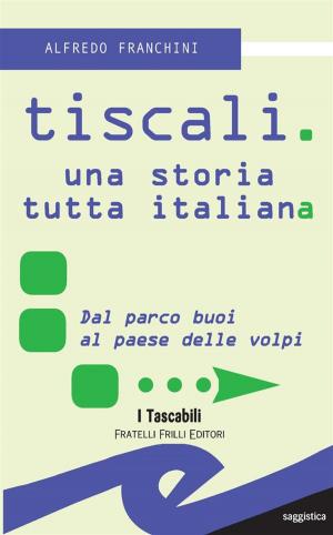 Cover of the book Tiscali. Una storia tutta italiana by Mattia Bernardo Bagnoli, Roberto Lamma