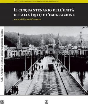 Cover of the book Il cinquantenario dell’unità d’italia (1911) e l’emigrazione by Antonio Ciaschi